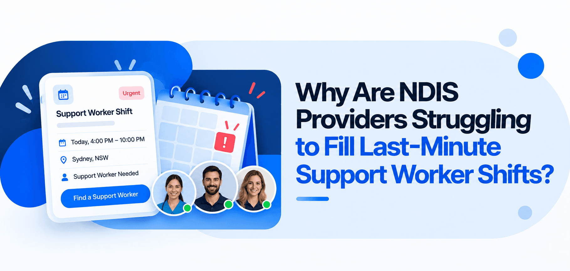 Why Are NDIS Providers Struggling to Fill Last-Minute Support Worker Shifts?